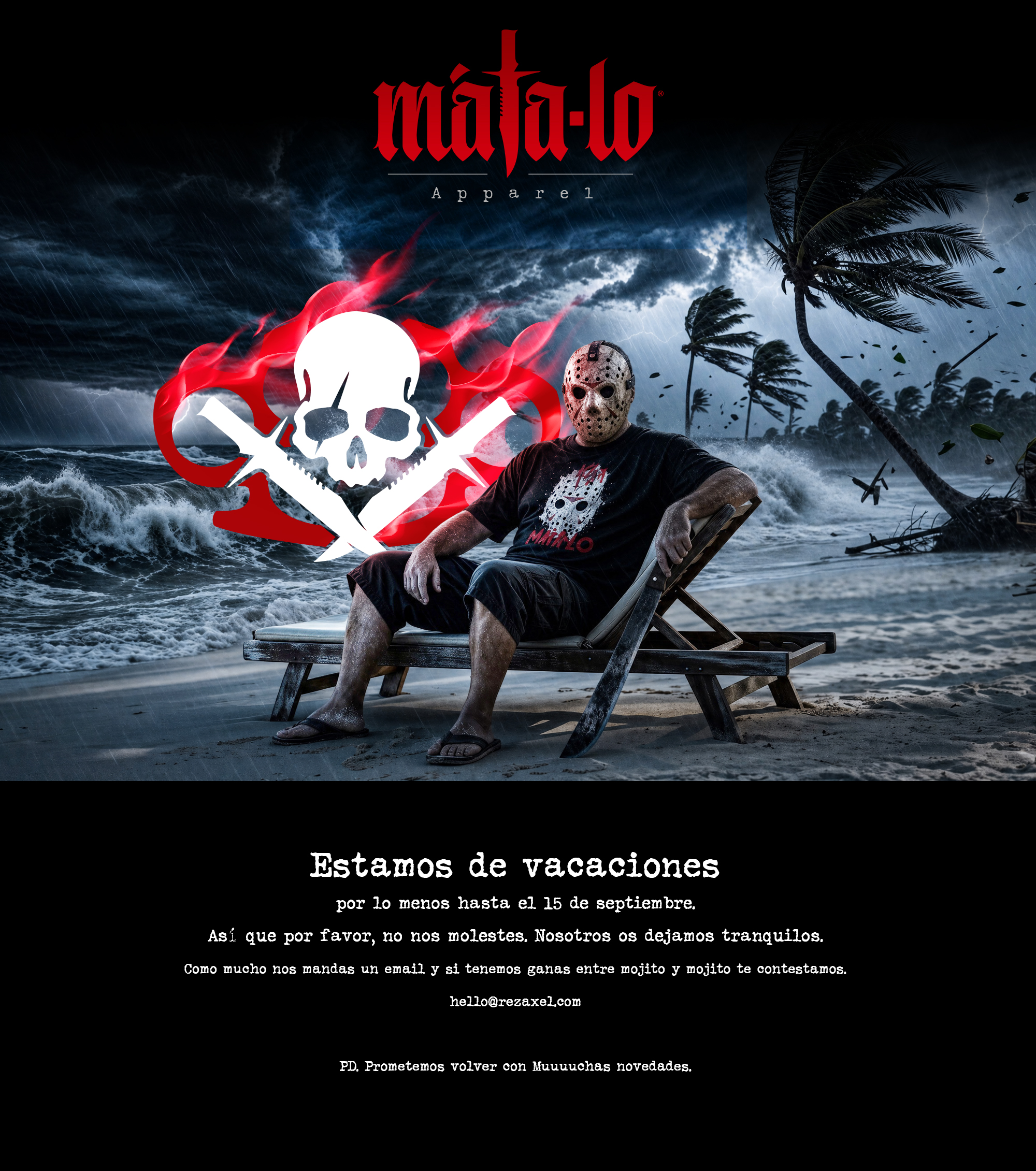 Mata-lo Apparel está de vacaciones por lo menos hasta el 15 de septiembre. Como mucho nos mandas un email y, si tenemos ganas, entre mojito y mojito te contestamos. Prometemos volver con muchas novedades.